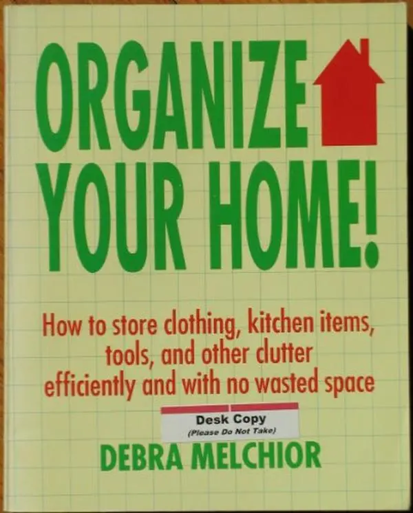 USED-Organize Your Home: How to Store Clothing, Kitchen Items, Tools, and Other Clutter Efficiently and With No Wasted Space by Debra Melchior (Paperback)