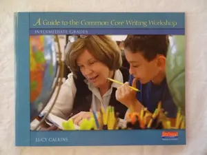 USED-Guide to the Common Core Writing Workshop : Intermediate Grades by Lucy Calkins (Paperback)