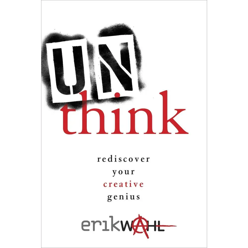 USED-Unthink: Rediscover Your Creative Genius by Wahl, Erik (Hardcover)