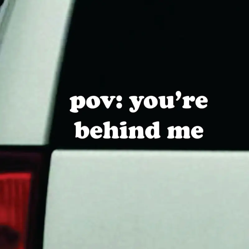 POV You’re Behind Me Car Decal Truck Bumper Sticker Window Windshield Vinyl Girls Funny Meme