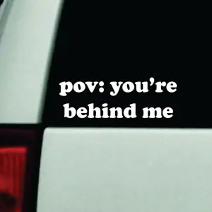 POV You’re Behind Me Car Decal Truck Bumper Sticker Window Windshield Vinyl Girls Funny Meme