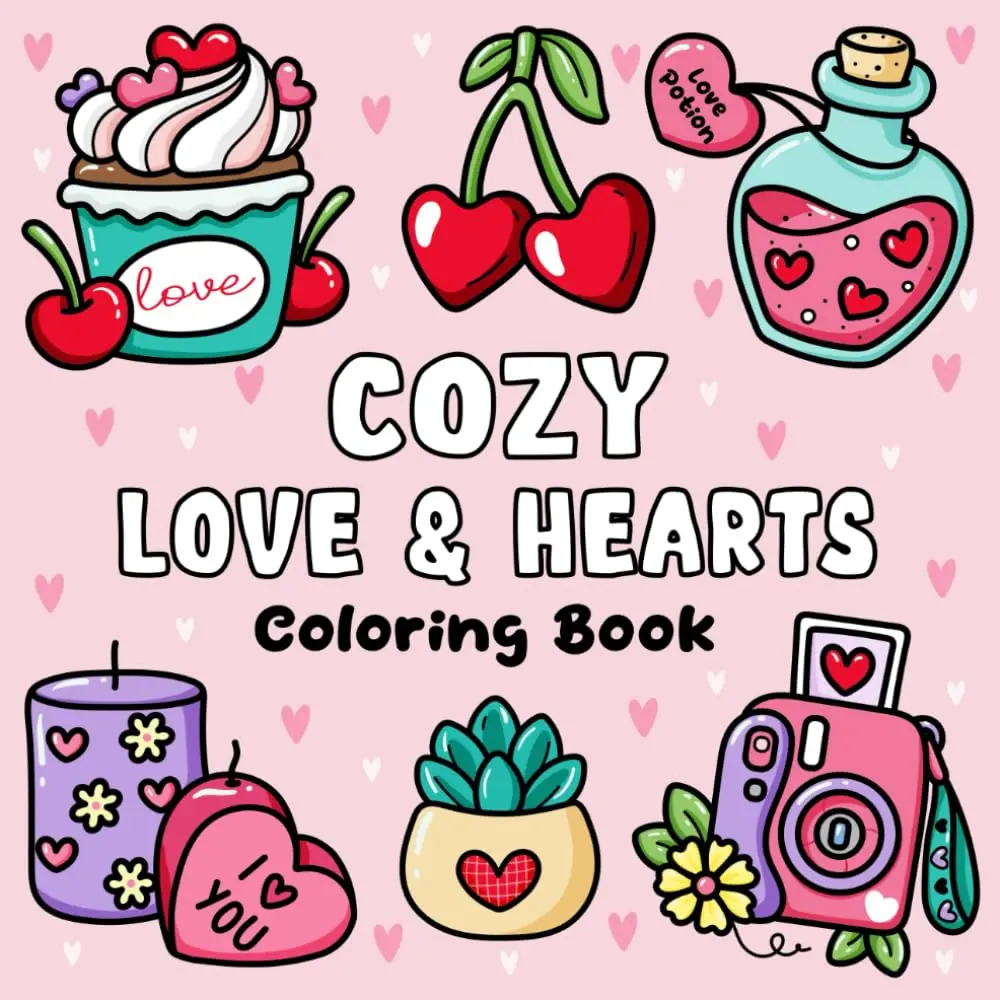 Cozy Love& Hearts Coloring Book: Bold and Easy Coloring Pages for Relaxation and Stress Relief, Perfect for Adults, Teens, and Kids with Adorable Valentine Designs, Paperback