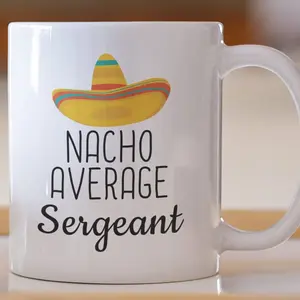 Sergeant Nacho Average Sergeant Mug, Gifts For Daddy Ceramic Coffee Mug