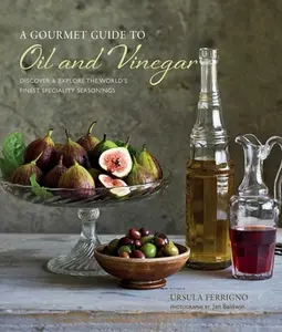 USED-A Gourmet Guide to Oil & Vinegar: Discover and Explore the World's Finest Speciality Seasonings by Ferrigno, Ursula (Hardcover)
