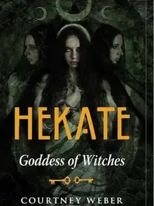 Hekate: The Goddess of Witches by Courtney Weber - Paperback Edition with Enigmatic Cover Artwork Featuring Three Female Figures