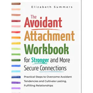 The Avoidant Attachment Workbook for Stronger and More Secure Connections: Practical Steps to Overcome Avoidant Tendencies and Cultivate Lasting, Fulfilling Relationships Hardcover – November 27, 2024