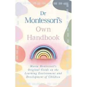 Dr Montessori's Own Handbook: Maria Montessori's Original Guide on the Learning Environment and Development of Children - Hardcover