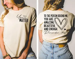 You Matter T-Shirt, Front and Back Shirt, Spread Positive Vibes Everywhere You Go, Dear Person Behind Me, Empower Women, Love Everyone
