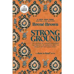 Strong Ground: The Lessons of Daring Leadership, the Tenacity of Paradox, and the Wisdom of the Human Spirit -- Brené Brown, Paperback
