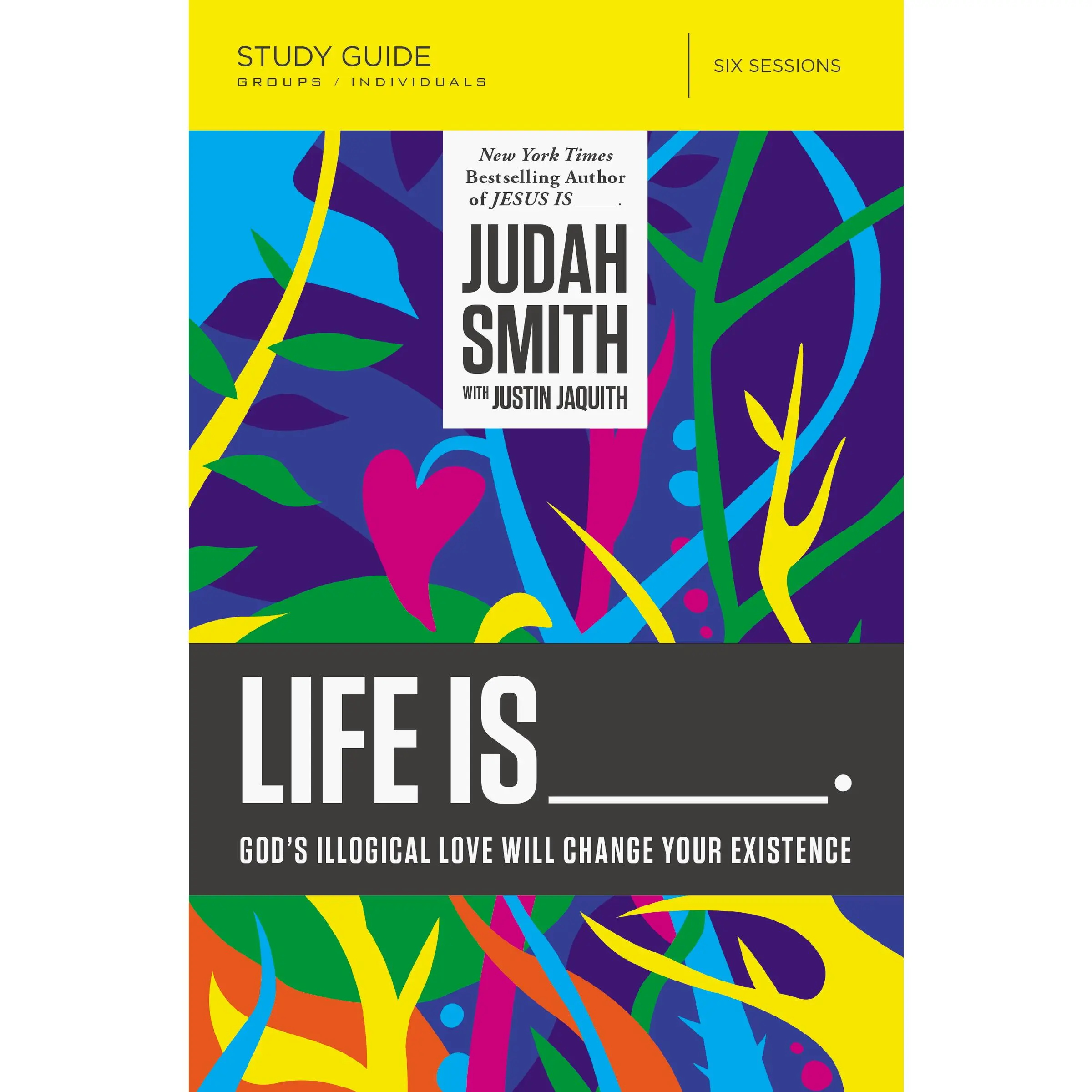 Life Is _____ Bible Study Guide: God's Illogical Love Will Change Your Existence by Judah Smith||Justin L. Jaquith [Paperback Book]