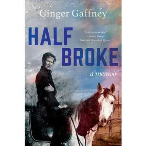 USED-Half Broke: A Memoir by Gaffney, Ginger (Paperback)