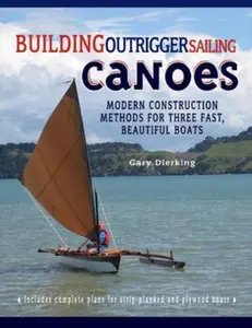 USED-Building Outrigger Sailing Canoes: Modern Construction Methods for Three Fast, Beautiful Boats by Dierking, Gary (Paperback)