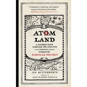 USED-Atom Land: A Guided Tour Through the Strange (and Impossibly Small) World of Particle Physics by Butterworth, Jon (Paperback)