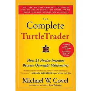 The Complete Turtletrader: How 23 Novice Investors Became Overnight Millionaires by Covel, Michael W.