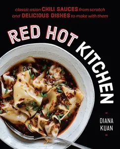 USED-Red Hot Kitchen: Classic Asian Chili Sauces from Scratch and Delicious Dishes to Make with Them: A Cookbook by Kuan, Diana (Hardcover)