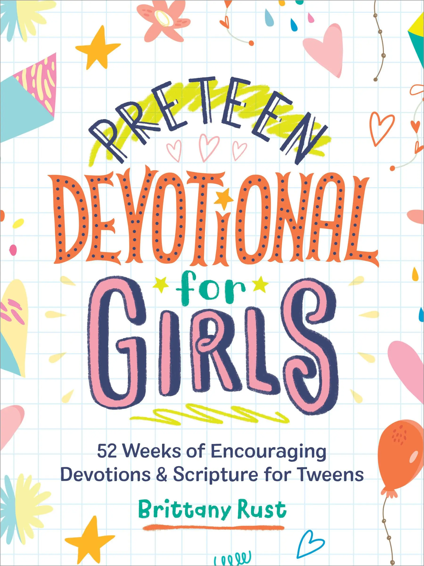 Preteen Devotional for Girls: 52 Weeks of Encouraging Devotions and Scripture for Tweens -- Brittany Rust - Paperback