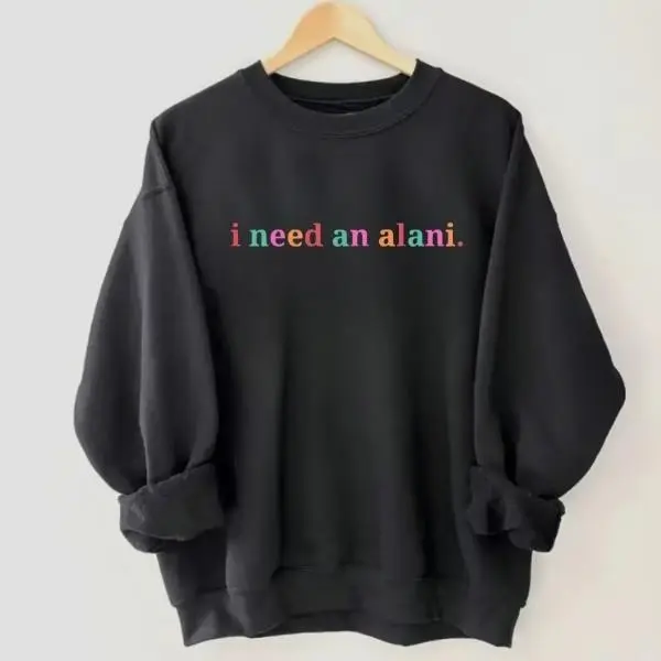 I Need An Alani TShirt - Sweatshirt , Caffeine Shirt, Funny Drink Shirt, Gift For Womenswear and Menswear Lovers,