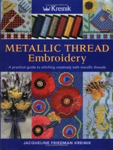 USED-Metallic Thread Embroidery: A Practical Guide to Stitching Creatively With Metallic Threads by Jacqueline Friedman Kreinik (Hardcover)