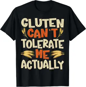100% Cotton Gluten Can’t Tolerate Me Actually Funny Gluten Free Humor T-Shirt