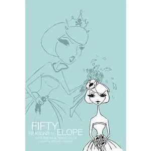 Fifty Reasons to Elope: Tips from a Bridezilla by Desmond, Siobhan (Paperback) - Used