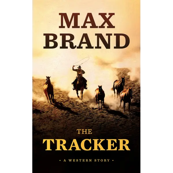 The Tracker: A Novel by Max Brand