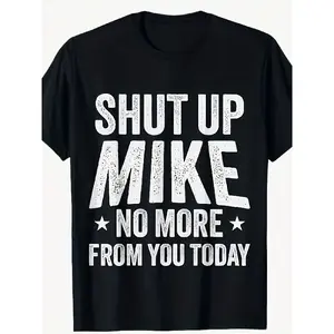 Men's Short-Sleeve Round Neck Streetwear Top - Menswear Graphic Tee with "SHUT UP MIKE NO MORE FROM YOU TODAY" Print, Bold Design for Casual Outings, Humorous Gift for Birthdays