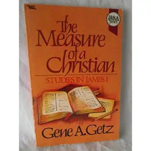 USED-The measure of a Christian: Studies in James 1 (Biblical renewal series) by Gene A. Getz (Paperback)