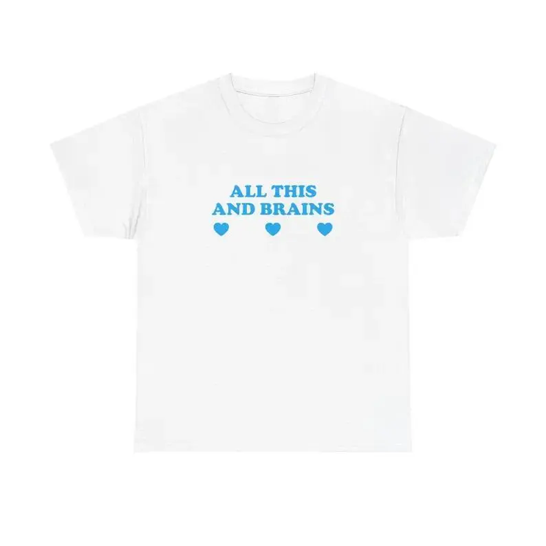 All This And Brains Unisex Tee Y2K Iconic Funny It Girl Meme Phrase Shirt Sassy Sarcasm Gift Unhinged Chaotic Viral Cute Top, Adult funny T-shirt, Gift for Woman and Man