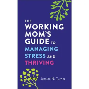 USED-The Working Mom's Guide to Managing Stress and Thriving by Turner, Jessica N. (Mass Market Paperback)