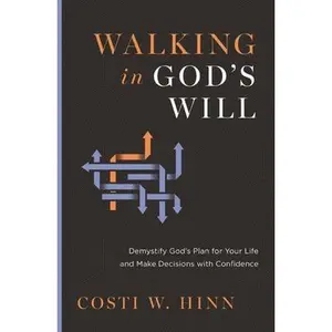Walking in God's Will: Demystify God's Plan for Your Life and Make Decisions with Confidence -- Costi W. Hinn, Paperback