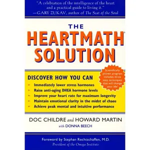The HeartMath Solution: The Institute of HeartMath's Revolutionary Program for Engaging the Power of the Heart's Intelligence by Doc Childre||Howard Martin [Paperback Book]