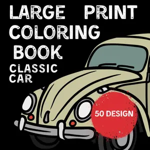 Classic Cars Coloring Book: Large Print Coloring Book For Adults Coloring Books For Men Classic Cars Simple Designs for Adults, Seniors and Beginners., Paperback