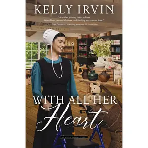 With All Her Heart: An Amish Calling Novel by Kelly Irvin [Paperback Book]
