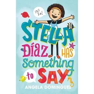 Stella Díaz Has Something to Say -- Angela Dominguez, Paperback