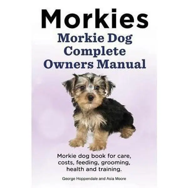 USED Book - Morkies. Morkie Dog Complete Owners Manual. Morkie dog book for care, costs, feeding, grooming, health and training. by Moore, Asia (Paperback) - english