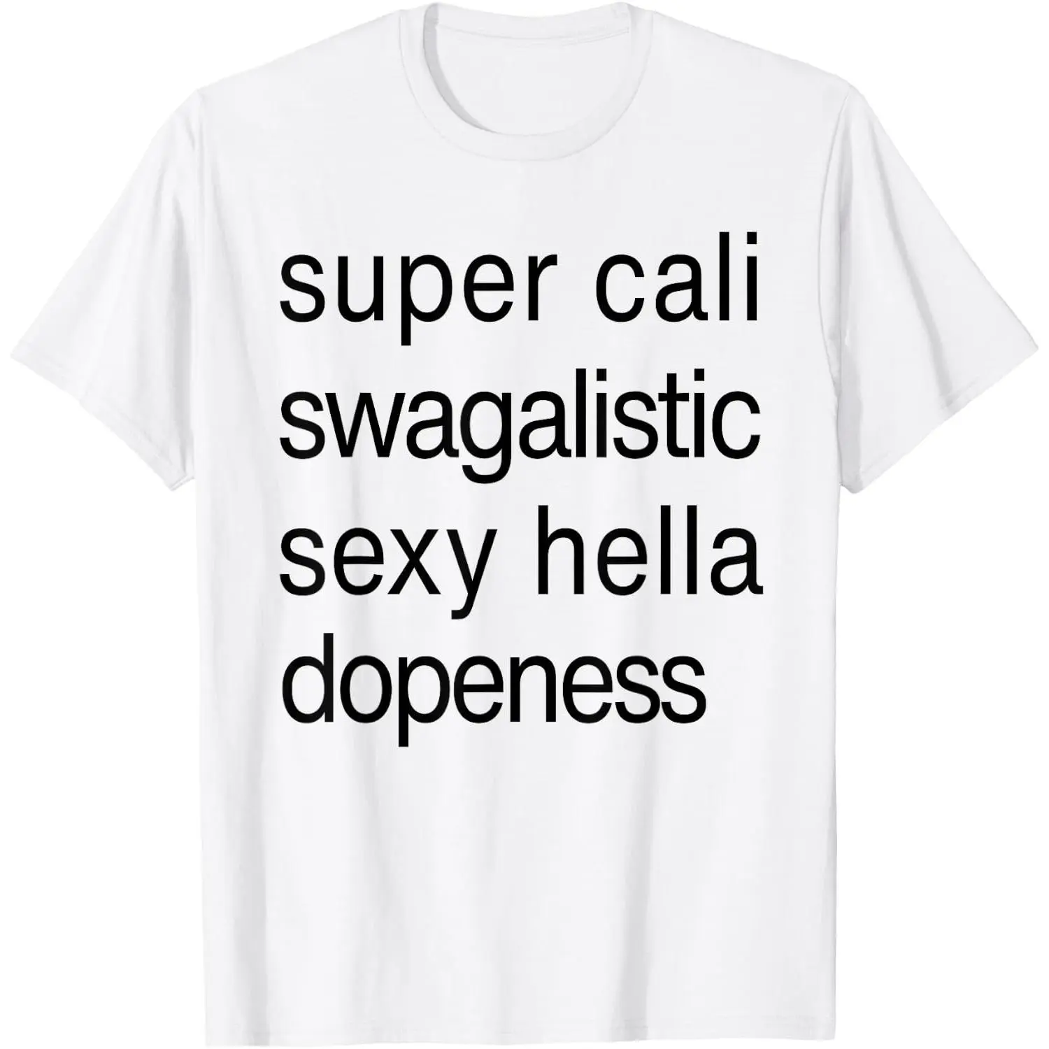 Super Cali Swagalistic Sexy Hella Dopeness T-Shirt