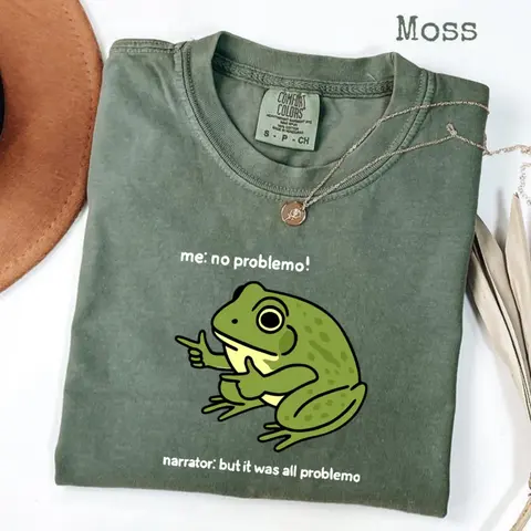 Comfort Colors Funny Frog Me No Problemo Narrator: But It Was All Problemo, Funny Meme Tee, Sarcastic Quote, Frog Shirt