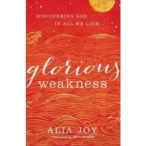 USED Book - Glorious Weakness: Discovering God in All We Lack by Joy, Alia (Paperback) - english