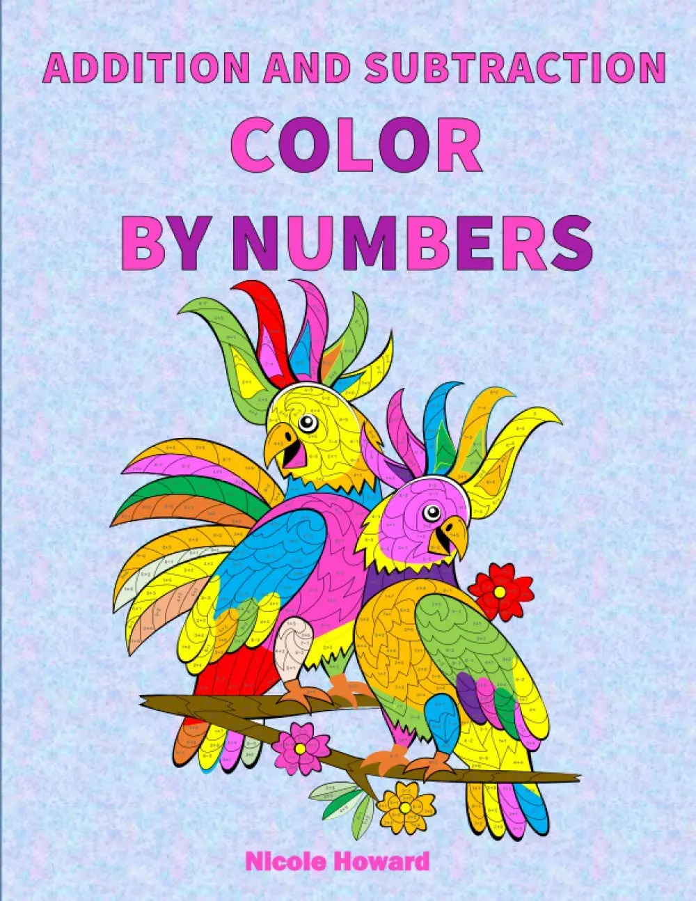 ADDITION AND SUBTRACTION COLOR BY NUMBERS: Fun Math Activity Book, 44 DifferentPictures, Great for Kids Ages 6-12, Perfect to Support First Grade Math Skills.