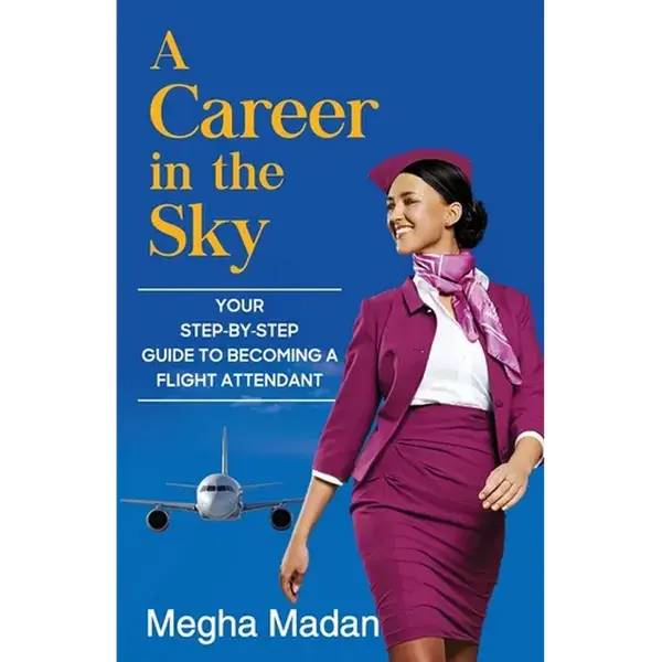 A Career in the Sky: Your Step by Step Guide to becoming a Flight Attendant (ENGLISH) - Paperback