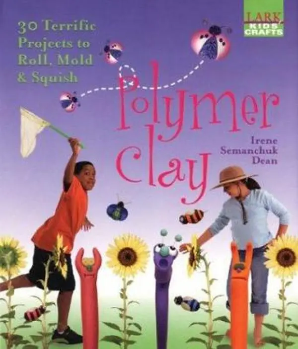 USED-Kids' Crafts: Polymer Clay: 30 Terrific Projects to Roll, Mold & Squish by Irene Semanchuk Dean (Hardcover)