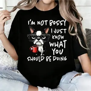 Funny Boston Terrier T-Shirt I’m Not Bossy I Just Know What You Should Be Doing Dog Lover Gift