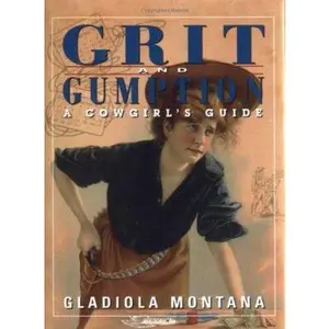 USED-Grit and Gumption: A Cowgirl's Guide by Montana, Gladiola (Hardcover)