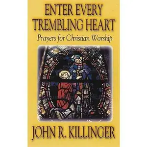 USED-Enter Every Trembling Heart: Prayers for Christian Worship by John R. Killinger (Paperback)