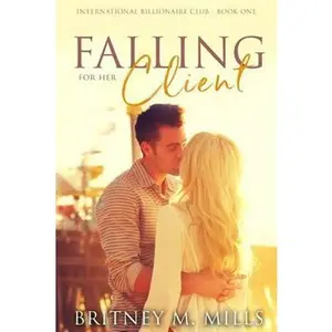 USED-Falling For Her Client: An Enemies to Lovers Romance (International Billionaire Club) by Britney M. Mills (Paperback)