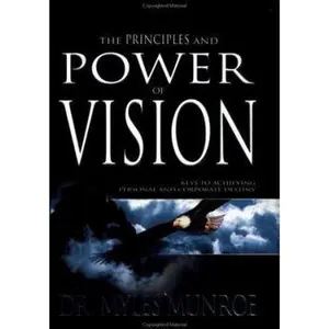 USED-The Principles and Power of Vision by Myles Munroe (Hardcover)
