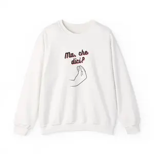 Ma che dici? hand gesture Crewneck | Italian phrase sweatshirt