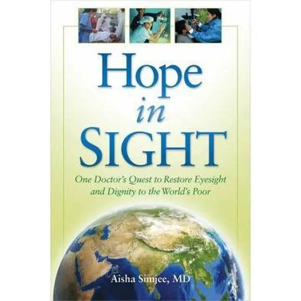 USED-Hope in Sight: One Doctor's Quest to Restore Eyesight and Dignity to the World's Poor by Aisha Simjee MD (Paperback)