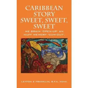 USED-Caribbean Story Sweet, Sweet, Sweet: Me Brain Open Up and Nuff Memory Cum Out by Franklin Bfa, Hons Leyton (Paperback)