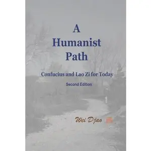 USED-A Humanist Path: Confucius and Lao Zi for Today by Djao, Wei (Paperback)